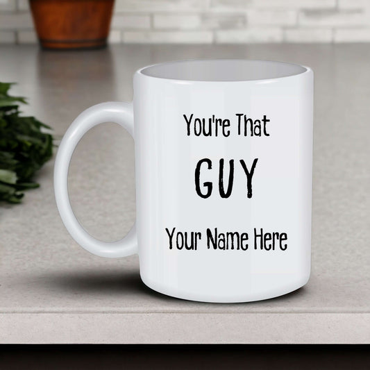 Personalized 'You're That Guy' Inspirational Coffee Mug, Thoughtful Gift for Him, Custom Name, Motivational Saying