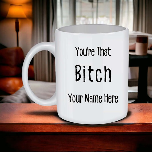 Personalized 'You're That Bitch' Coffee Mug, Empowering Gift for Her, Custom Name, Gift for Bestie