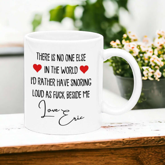 Nobody I'd Rather Have Snoring Beside Me Mug