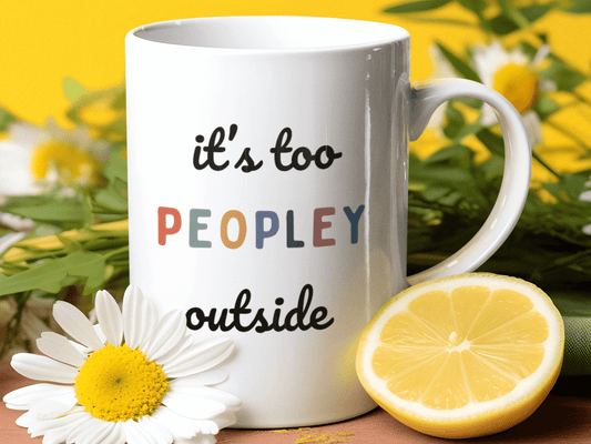 it's too PEOPLEY outside Funny Coffee Mug