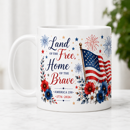 America 250 Patriotic Mug – Land of the Free Home of the Brave 4th of July Coffee Mug