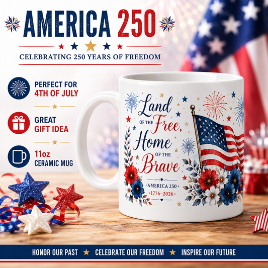 America 250 Patriotic Mug – Land of the Free Home of the Brave 4th of July Coffee Mug