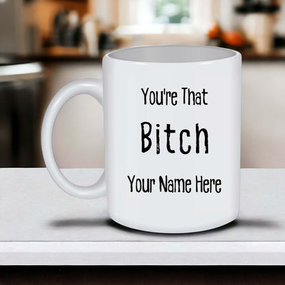 Personalized 'You're That Bitch' Coffee Mug, Empowering Gift for Her, Custom Name, Gift for Bestie