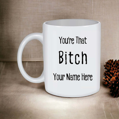 Personalized 'You're That Bitch' Coffee Mug, Empowering Gift for Her, Custom Name, Gift for Bestie