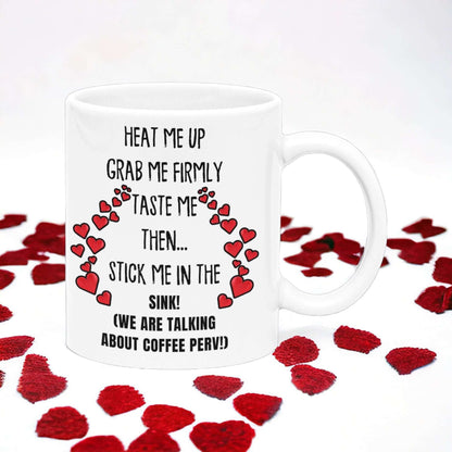 "Heat Me Up and Grab Me Firmly" Perv Coffee Mug