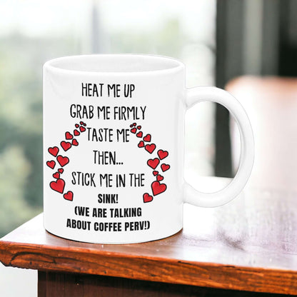"Heat Me Up and Grab Me Firmly" Perv Coffee Mug