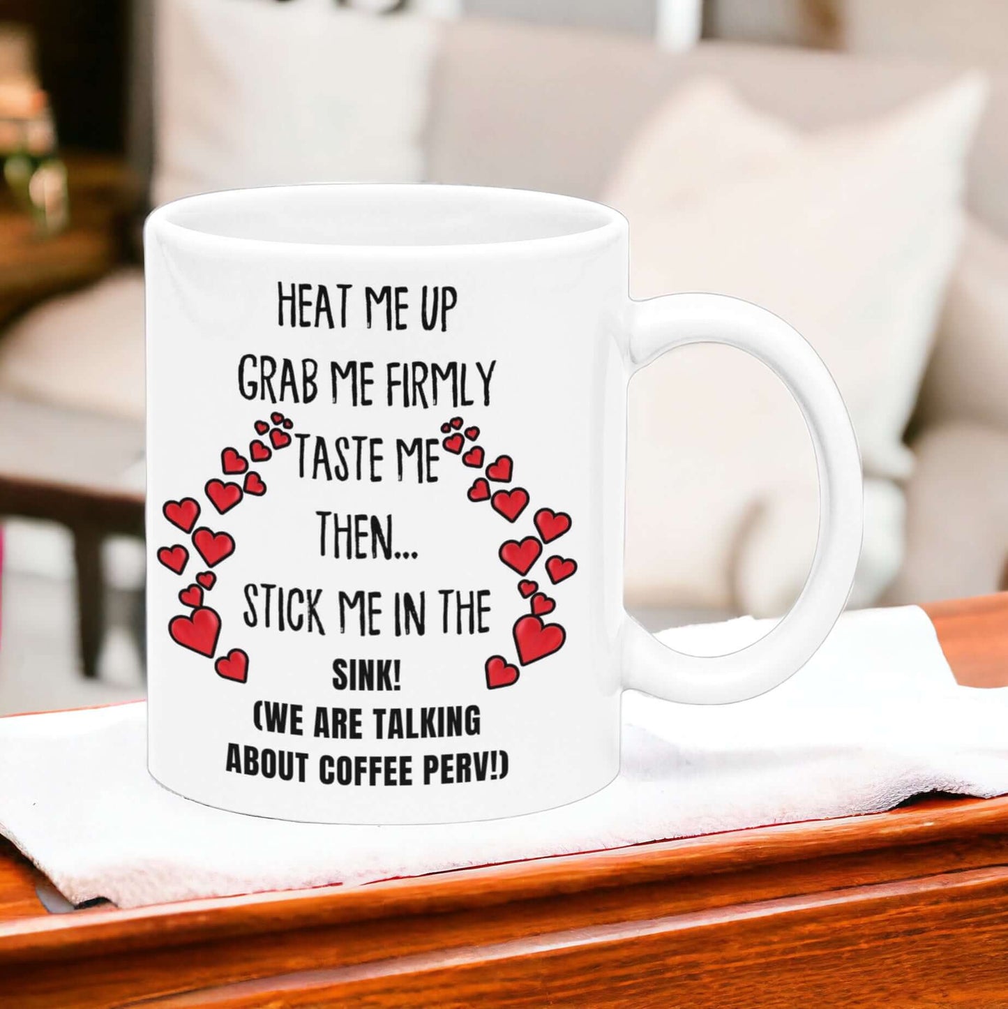 "Heat Me Up and Grab Me Firmly" Perv Coffee Mug