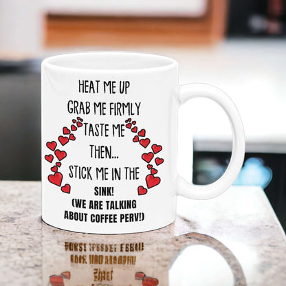 "Heat Me Up and Grab Me Firmly" Perv Coffee Mug