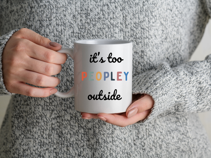 it's too PEOPLEY outside Funny Coffee Mug
