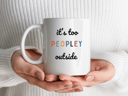 it's too PEOPLEY outside Funny Coffee Mug