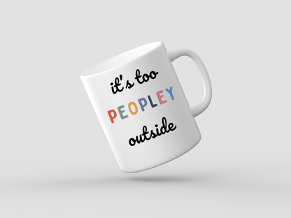 it's too PEOPLEY outside Funny Coffee Mug