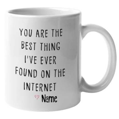 Personalized You Are the Best Thing I Ever Found On The Internet Coffee Mug